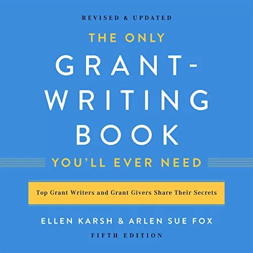 The Only Grant-Writing Book You’ll Ever Need By Ellen Karsh, Arlen Sue Fox